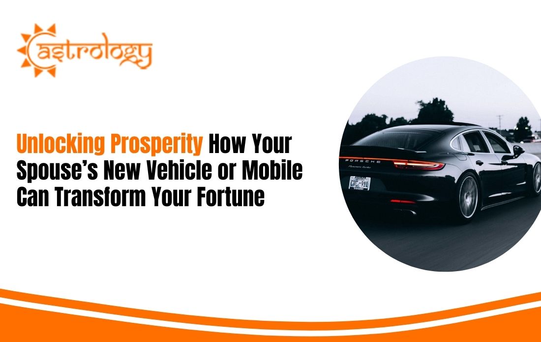 Unlocking Prosperity How Your Spouse’s New Vehicle or Mobile Can Transform Your Fortune