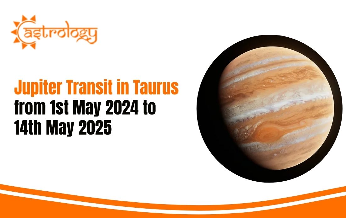 Jupiter Transit in Taurus from 1st May 2024 to 14th May 2025