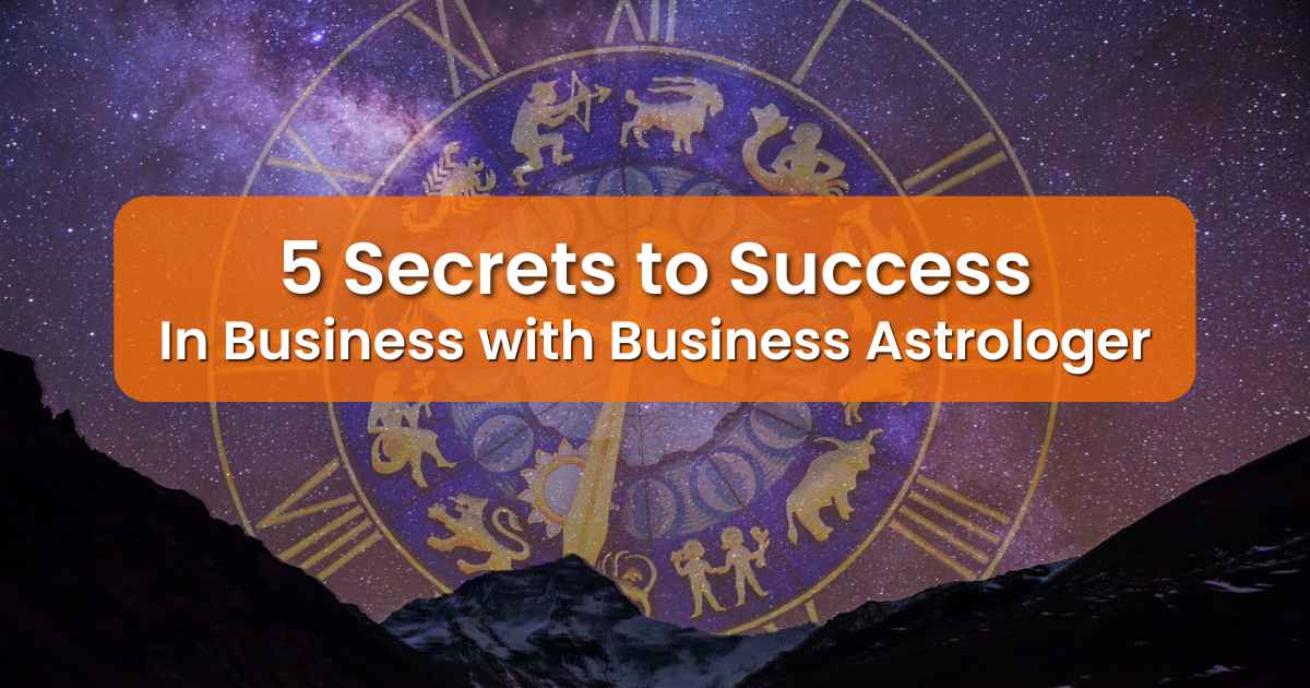 5 Secrets to Success in Business with Business Astrologer