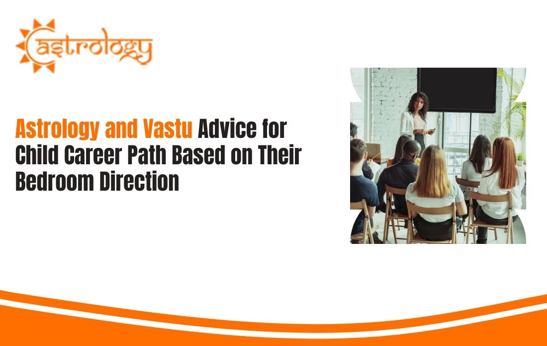 Astrology and Vastu Advice for Child Career Path Based on Their Bedroom Direction