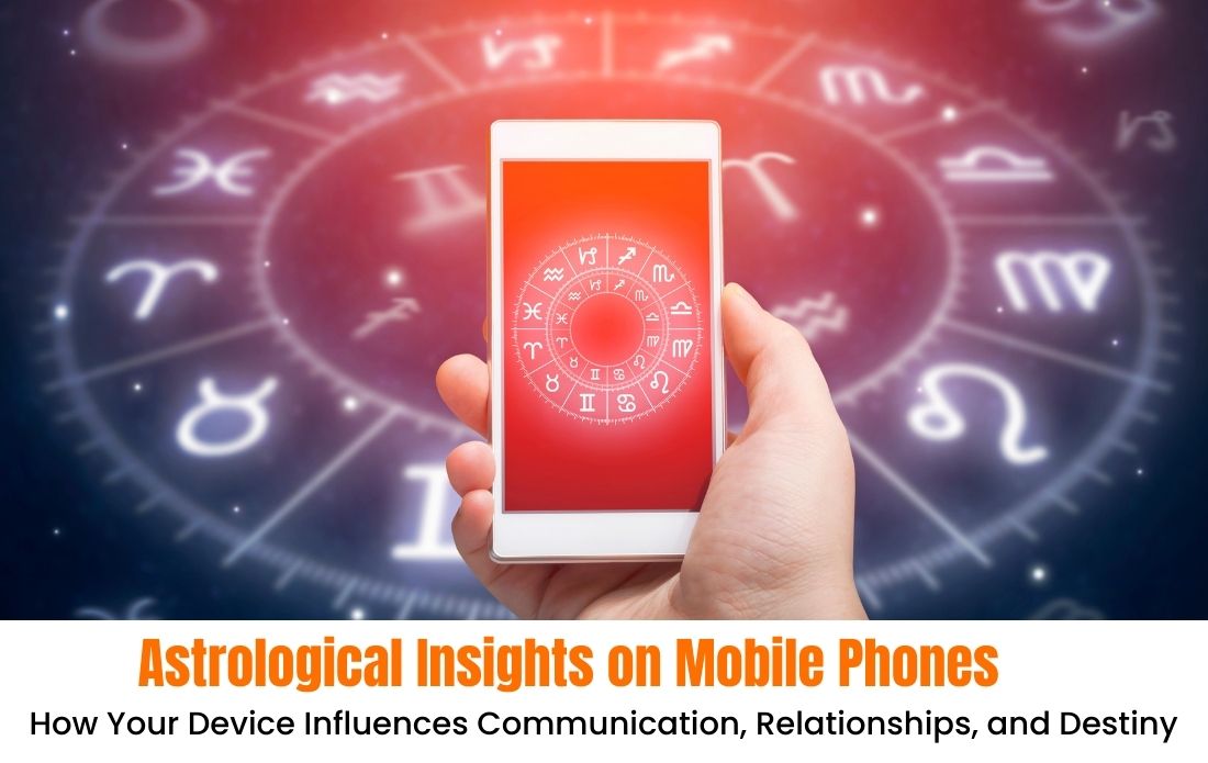 Astrological Insights on Mobile Phones: How Your Device Influences Communication, Relationships, and Destiny”